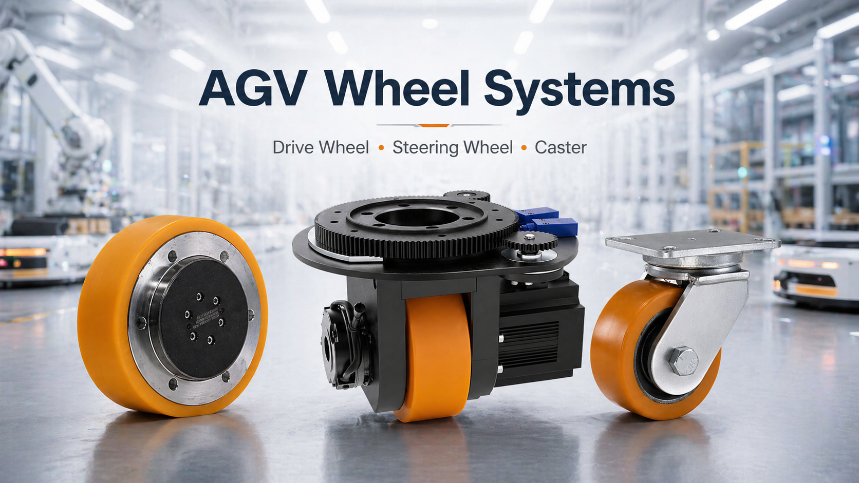 How to Choose the Right AGV Wheels? A Deep Dive into AGV Drive Wheels, AGV Steering Drive Wheels, and Casters